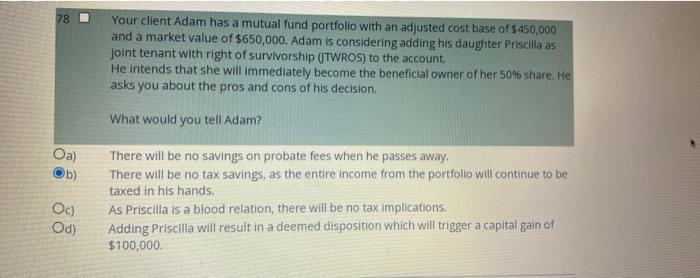 78 Your Client Adam Has A Mutual Fund Portfolio With An Adjusted Cost Base Of 450 000 And A Market Value Of 650 000 A 1