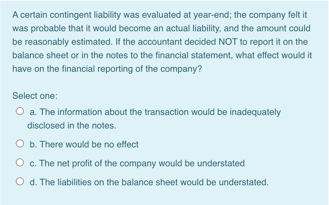 A Certain Contingent Liability Was Evaluated At Year End The Company Felt It Was Probable That It Would Become An Actua 1