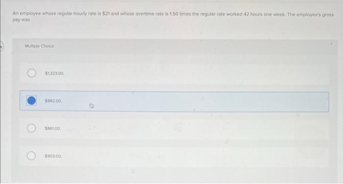 An Employee Whose Regular Hourly Rate Is 21 And Whose Overtime Rate Is 1 50 Times The Regular Rate Worked 42 Hours One 1