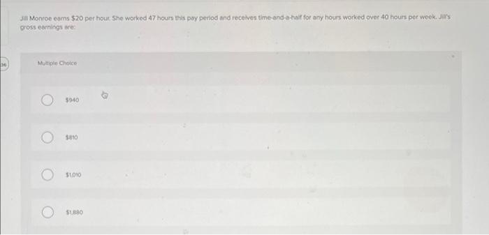 Jill Monroe Com 20 Per Hour She Worked 47 Hours This Pay Period And Receives Time And A Hait For Any Hours Worked Over 1