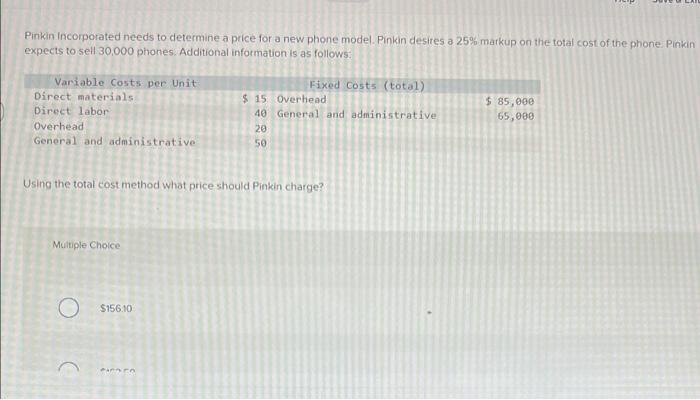 Pinkin Incorporated Needs To Determine A Price For A New Phone Model Pinkin Desires A 25 Markup On The Total Cost Of T 1