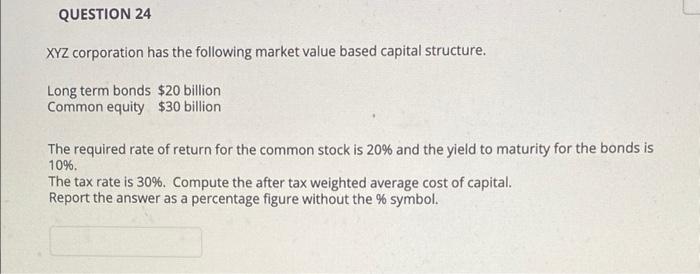 Question 24 Xyz Corporation Has The Following Market Value Based Capital Structure Long Term Bonds 20 Billion Common E 1