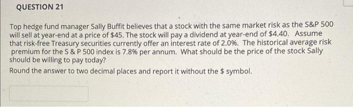 Question 21 Top Hedge Fund Manager Sally Buffit Believes That A Stock With The Same Market Risk As The S P 500 Will Sell 1
