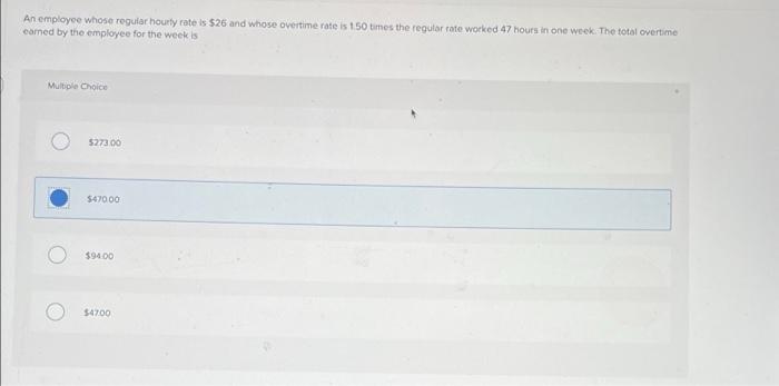 An Employee Whose Regular Hourly Rate Is 26 And Whose Overtime Rate Is 150 Times The Regular Rate Worked 47 Hours In On 1