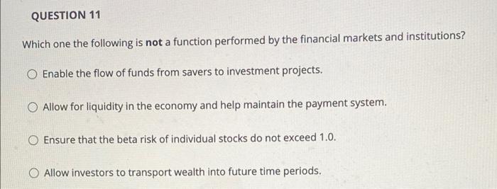 Question 11 Which One The Following Is Not A Function Performed By The Financial Markets And Institutions Enable The Fl 1