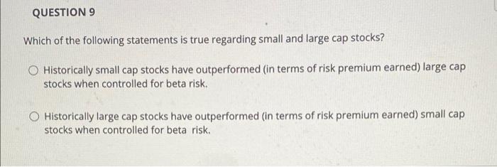 Question 9 Which Of The Following Statements Is True Regarding Small And Large Cap Stocks Historically Small Cap Stocks 1