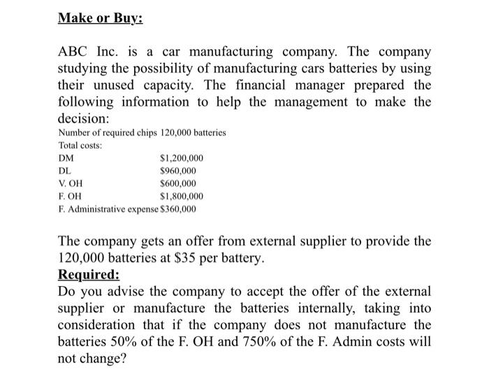 Make Or Buy Abc Inc Is A Car Manufacturing Company The Company Studying The Possibility Of Manufacturing Cars Batteri 1