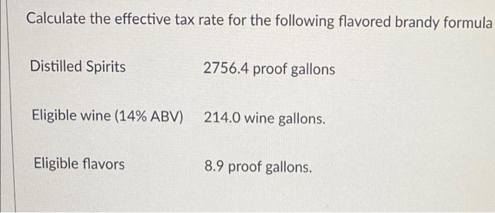 Calculate The Effective Tax Rate For The Following Flavored Brandy Formula Distilled Spirits 2756 4 Proof Gallons Eligib 1