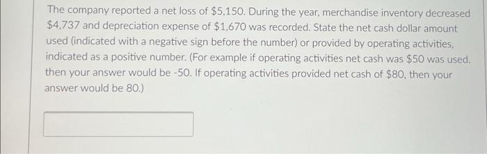 The Company Reported A Net Loss Of 5 150 During The Year Merchandise Inventory Decreased 4 737 And Depreciation Expe 1
