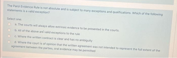 The Parol Evidence Rule Is Not Absolute And Is Subject To Many Exceptions And Qualifications Which Of The Following Sta 1