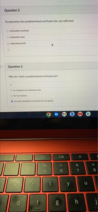 Question 2 To Determine The Predetermined Overhead Rate You Will Need O Estimated Overhead Estimated Sales Estimated Pr 1