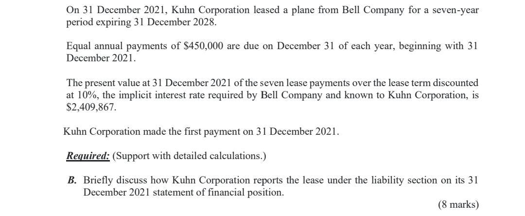 On 31 December 2021 Kuhn Corporation Leased A Plane From Bell Company For A Seven Year Period Expiring 31 December 2028 1