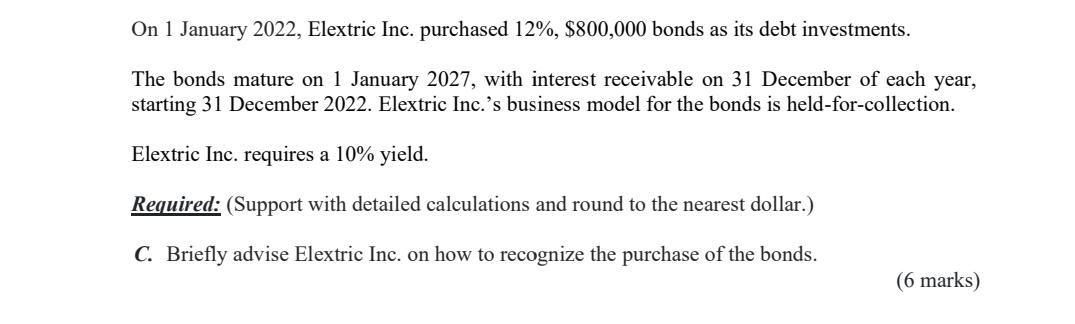 On 1 January 2022 Elextric Inc Purchased 12 800 000 Bonds As Its Debt Investments The Bonds Mature On 1 January 20 1