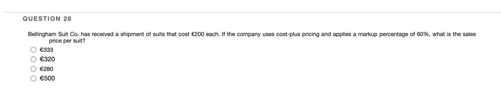 Question 28 Bellingham Suit Co Has Received A Shipment Of Suits That Cost 200 Each If The Company Uses Cost Plus Pric 1