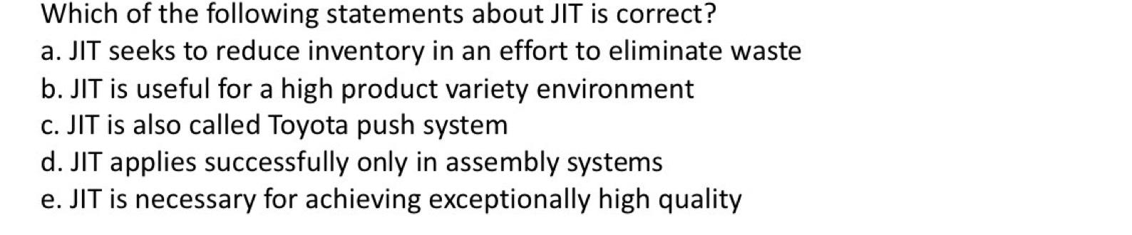 Which Of The Following Statements About Jit Is Correct A Jit Seeks To Reduce Inventory In An Effort To Eliminate Waste 1