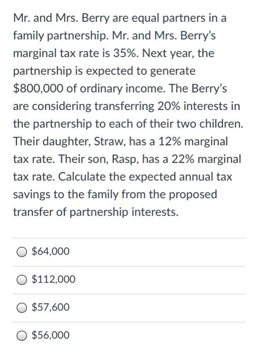 Mr And Mrs Berry Are Equal Partners In A Family Partnership Mr And Mrs Berry S Marginal Tax Rate Is 35 Next Year 1