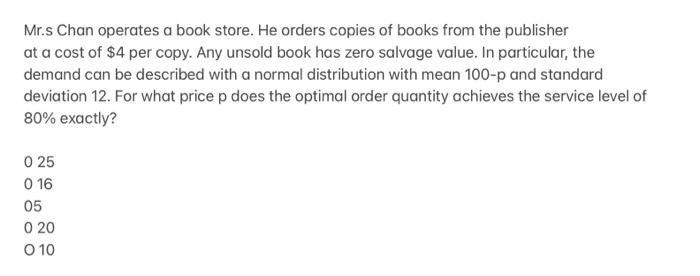 Mr Chan Operates A Book Store He Orders Copies Of Books From The Publisher At A Cost Of 4 Per Copy Any Unsold Book H 1