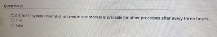 Question 26 Clo 5 In Erp System Information Entered In One Process Is Available For Other Processes After Every Three 1