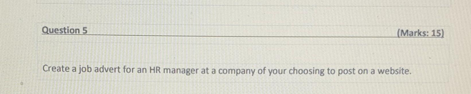 Question 5 Marks 15 Create A Job Advert For An Hr Manager At A Company Of Your Choosing To Post On A Website 1