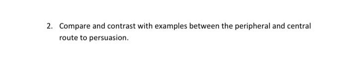 2 Compare And Contrast With Examples Between The Peripheral And Central Route To Persuasion 2