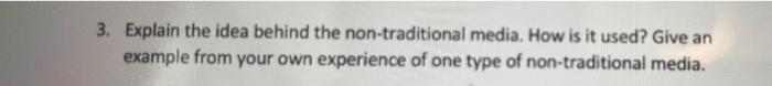 3 Explain The Idea Behind The Non Traditional Media How Is It Used Give An Example From Your Own Experience Of One Ty 1