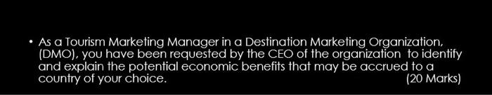 As A Tourism Marketing Manager In A Destination Marketing Organization Dmo You Have Been Requested By The Ceo Of The 1