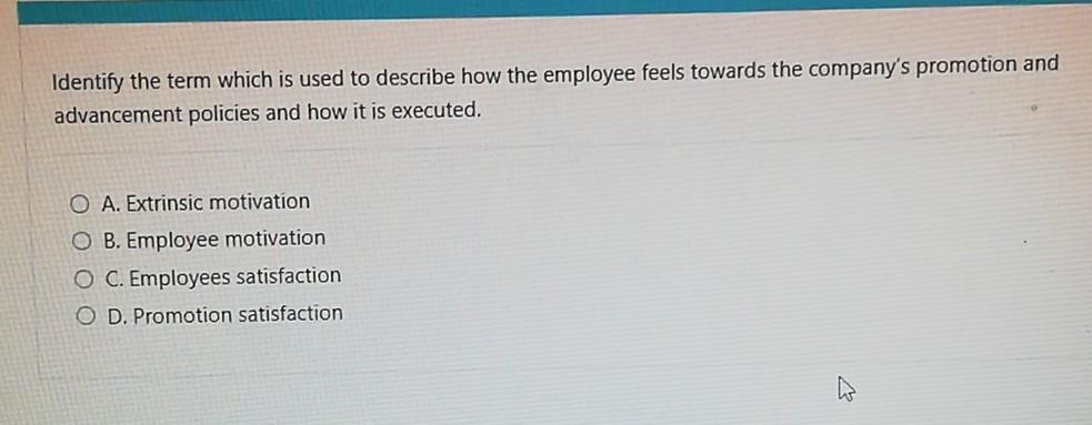 Identify The Term Which Is Used To Describe How The Employee Feels Towards The Company S Promotion And Advancement Polic 1