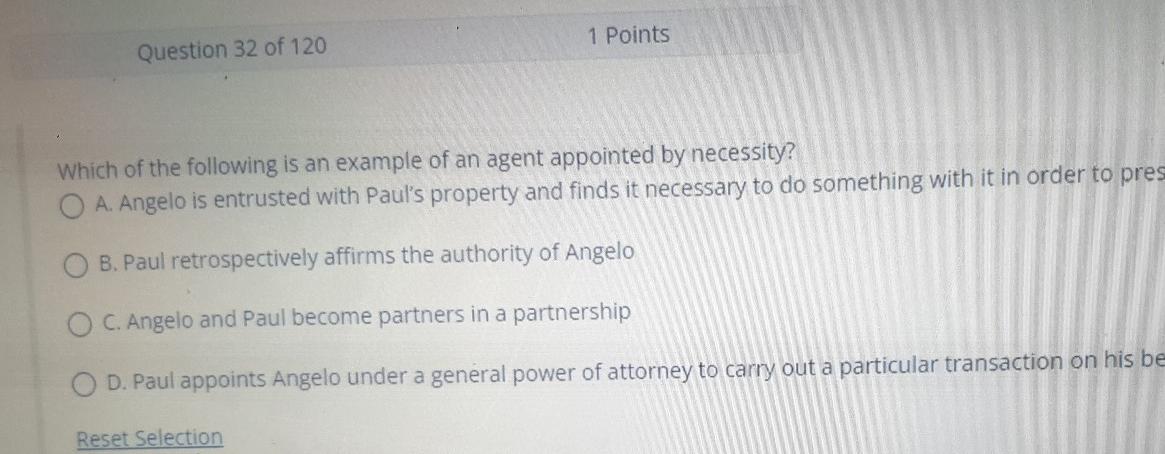 1 Points Question 32 Of 120 Which Of The Following Is An Example Of An Agent Appointed By Necessity O A Angelo Is Entr 1