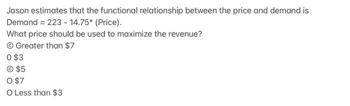 Jason Estimates That The Functional Relationship Between The Price And Demand Is Demand 223 14 75 Price What Pri 1