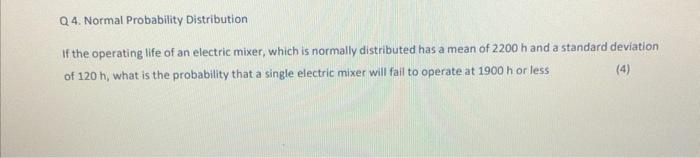 Q4 Normal Probability Distribution If The Operating Life Of An Electric Mixer Which Is Normally Distributed Has A Mean 1