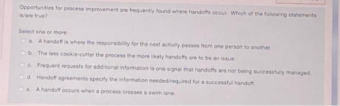 Opportunities For Process Improvement Are Frequently Found Where Handott S Occur Which Of The Following Statements Is A 1