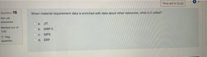 Time Left 0 13 42 Question 16 When Material Requirement Data Is Enriched With Data About Other Resources What Is It Cal 1