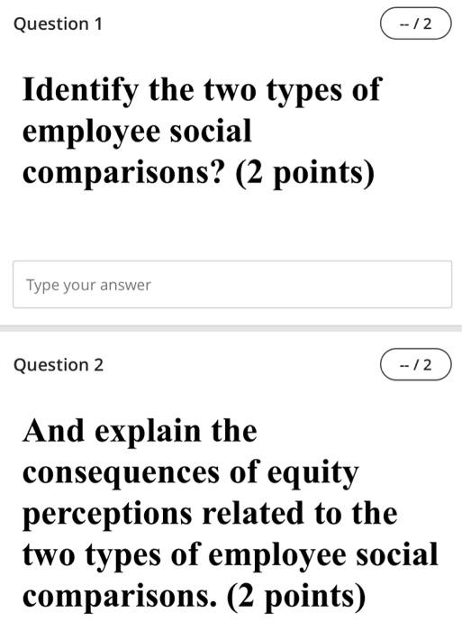 Question 1 2 Identify The Two Types Of Employee Social Comparisons 2 Points Type Your Answer Question 2 2 And 1