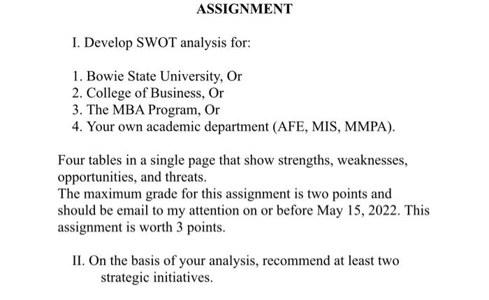Assignment I Develop Swot Analysis For 1 Bowie State University Or 2 College Of Business Or 3 The Mba Program Or 1