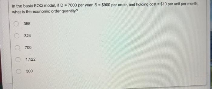 In The Basic Eoq Model I D 7000 Per Year S 900 Per Order And Holding Cost 10 Per Unit Per Month What Is The E 1