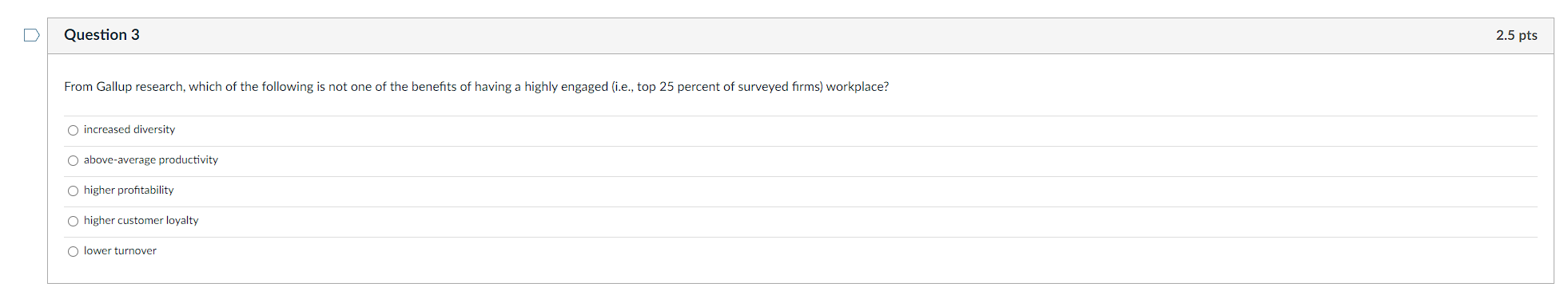Question 3 2 5 Pts From Gallup Research Which Of The Following Is Not One Of The Benefits Of Having A Highly Engaged I 1