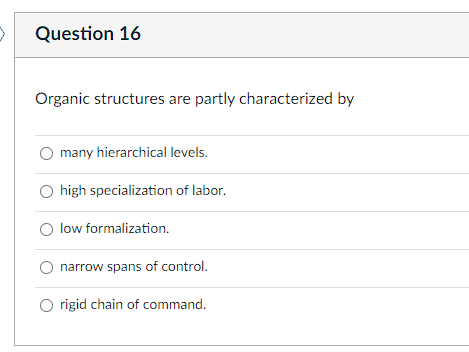 Question 16 Organic Structures Are Partly Characterized By Many Hierarchical Levels O High Specialization Of Labor O 1