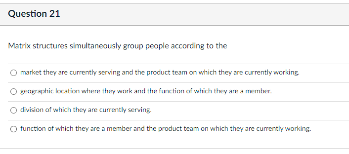 Question 21 Matrix Structures Simultaneously Group People According To The Market They Are Currently Serving And The Pro 1