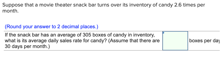 Suppose That A Movie Theater Snack Bar Turns Over Its Inventory Of Candy 2 6 Times Per Month Round Your Answer To 2 De 1
