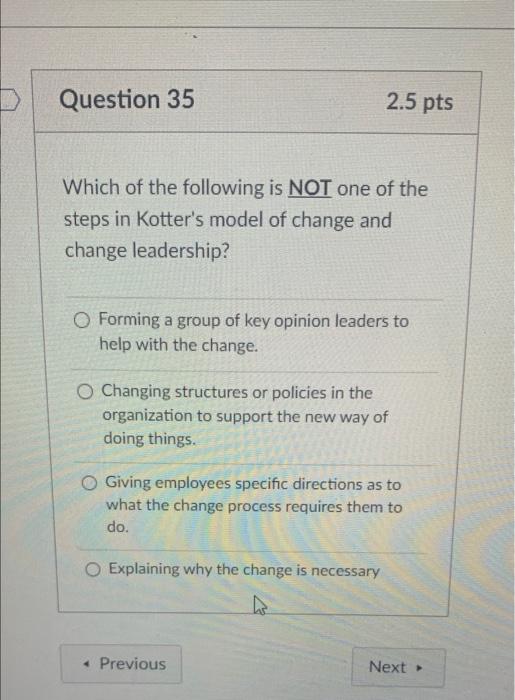 Question 35 2 5 Pts Which Of The Following Is Not One Of The Steps In Kotter S Model Of Change And Change Leadership O 1