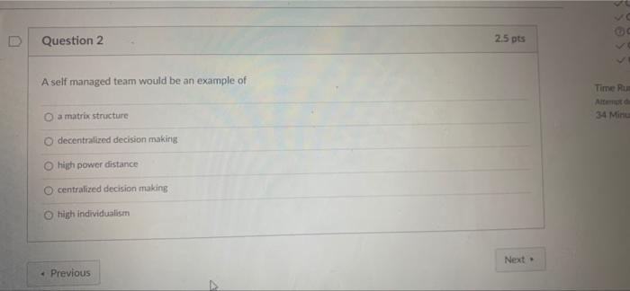 Question 2 2 5 Pts A Self Managed Team Would Be An Example Of Time Ru Alte 34 Minu A Matrix Structure Decentralized Deci 1