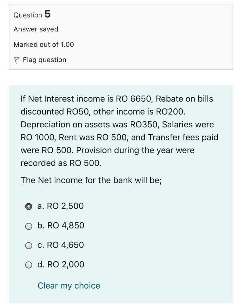 Question 5 Answer Saved Marked Out Of 1 00 Flag Question If Net Interest Income Is Ro 6650 Rebate On Bills Discounted R 1