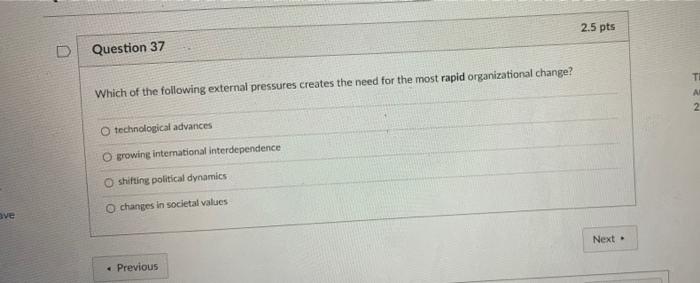 2 5 Pts Question 37 Ti Which Of The Following External Pressures Creates The Need For The Most Rapid Organizational Chan 1