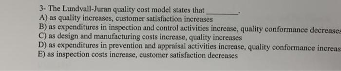 3 The Lundvall Juran Quality Cost Model States That A As Quality Increases Customer Satisfaction Increases B As Expe 1