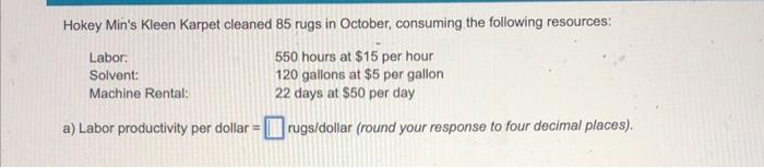 Hokey Min S Kleen Karpet Cleaned 85 Rugs In October Consuming The Following Resources Labor 550 Hours At 15 Per Hour 1