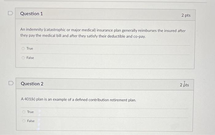 D Question 1 2 Pts An Indemnity Catastrophic Or Major Medical Insurance Plan Generally Reimburses The Insured After Th 1