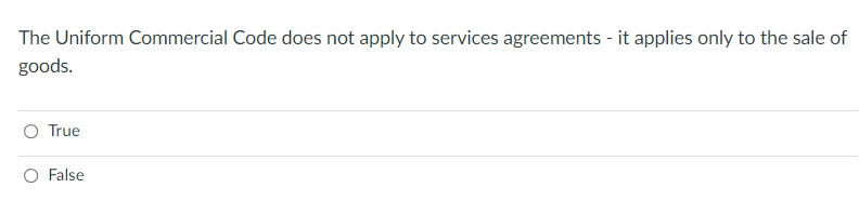 The Uniform Commercial Code Does Not Apply To Services Agreements It Applies Only To The Sale Of Goods True False A 1