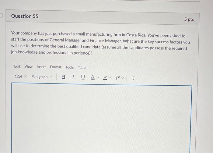 Question 55 5 Pts Your Company Has Just Purchased A Small Manufacturing Firm In Costa Rica You Ve Been Asked To Staff T 1