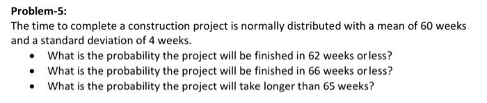 Problem 5 The Time To Complete A Construction Project Is Normally Distributed With A Mean Of 60 Weeks And A Standard De 1