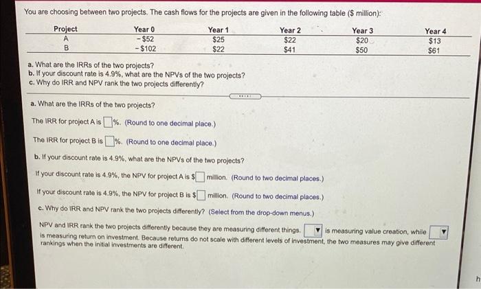 You Are Choosing Between Two Projects The Cash Flows For The Projects Are Given In The Following Table Million Pro 1